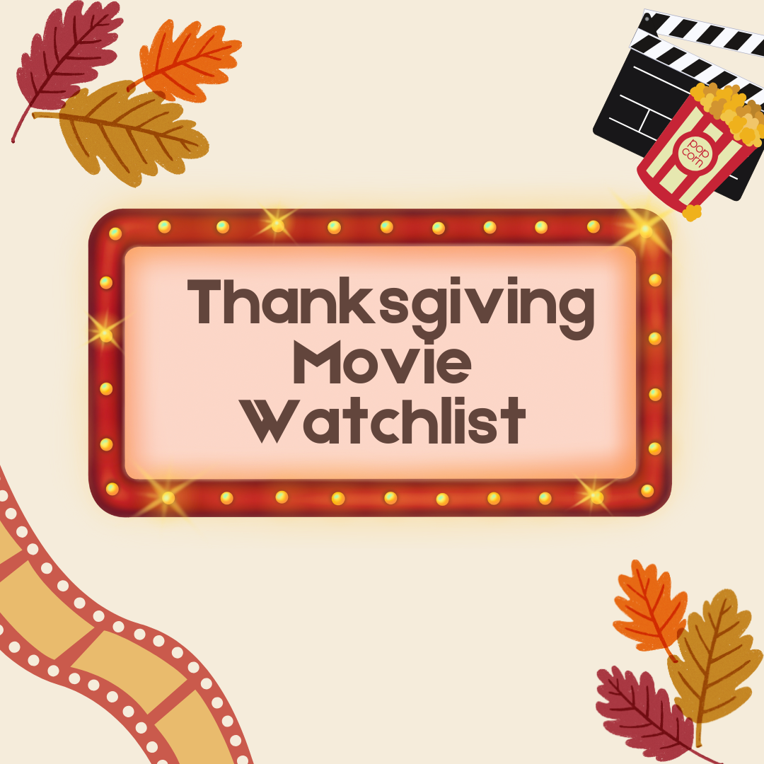 Canva graphic that reads "Thanksgiving Movie Watchlist" with graphics representing movies and autumn. Graphic by Grace Levy. 