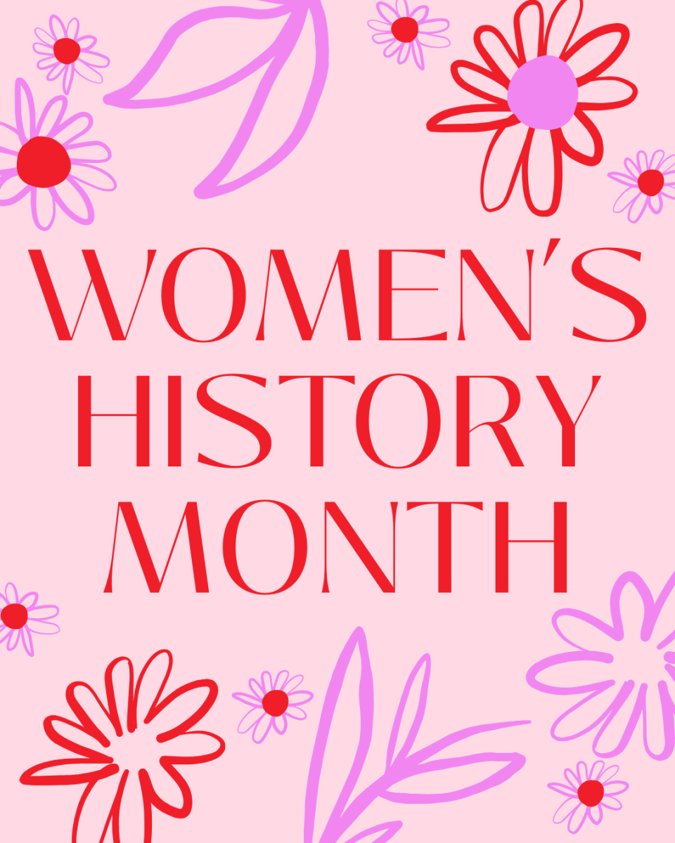 Graphic made via Canva displaying “Women’s History Month,” with flowers in the background. 